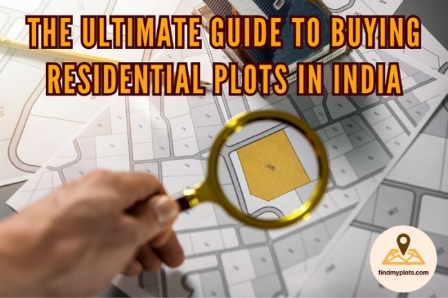 The Ultimate Guide to Buying Residential Plots in India