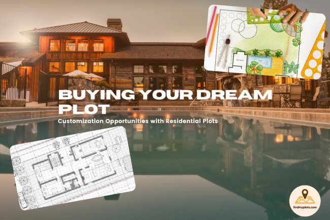Buying Your Dream Plot: Customization Opportunities with Residential Plots